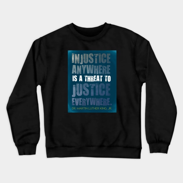 Injustice anywhere is a threat to justice everywhere - Martin Luther King, Jr. Crewneck Sweatshirt by Third Day Media, LLC.